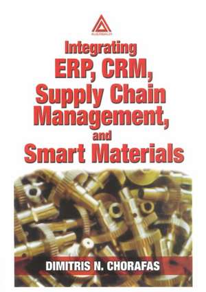 Integrating ERP, CRM, Supply Chain Management, and Smart Materials de Dimitris N. Chorafas