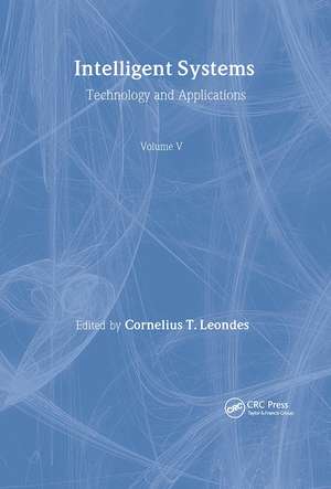 Intelligent Systems: Technology and Applications, Six Volume Set de Cornelius T. Leondes