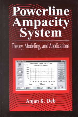 Powerline Ampacity System: Theory, Modeling and Applications de Anjan K. Deb