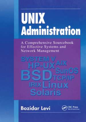 UNIX Administration: A Comprehensive Sourcebook for Effective Systems & Network Management de Bozidar Levi