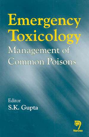 Emergency Toxicology: Management of Common Poisons de S.K. Gupta