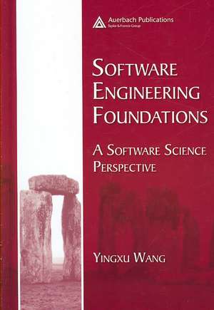 Software Engineering Foundations: A Software Science Perspective de Yingxu Wang