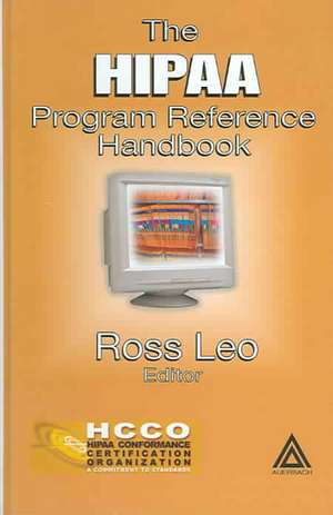 The HIPAA Program Reference Handbook de Ross A. Leo