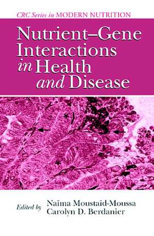 Nutrient-Gene Interactions in Health and Disease de Naima Moustaid-Moussa