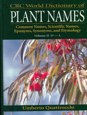 CRC World Dictionary of Plant Names: Common Names, Scientific Names, Eponyms, Synonyms, and Etymology de Umberto Quattrocchi