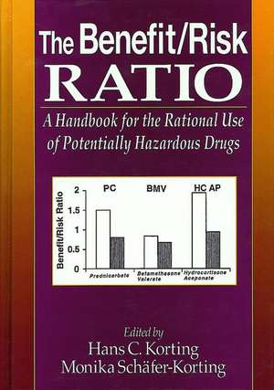 The Benefit/Risk Ratio: A Handbook for the Rational Use of Potentially Hazardous Drugs de Hans C. Korting