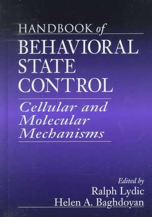 Handbook of Behavioral State Control: Cellular and Molecular Mechanisms de Ralph Lydic