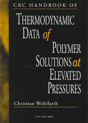 CRC Handbook of Thermodynamic Data of Polymer Solutions at Elevated Pressures de Christian Wohlfarth