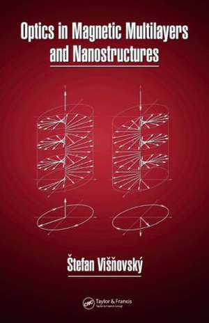 Optics in Magnetic Multilayers and Nanostructures de Stefan Visnovsky