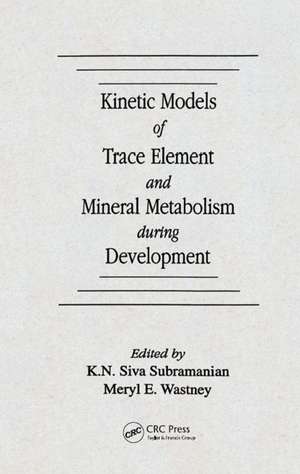 Kinetic Models of Trace Element and Mineral Metabolism During Development de K. N. Siva Subramanian