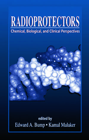 Radioprotectors: Chemical, Biological, and Clinical Perspectives de Edward A. Bump