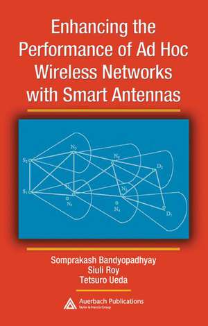 Enhancing the Performance of Ad Hoc Wireless Networks with Smart Antennas de Somprakash Bandyopadhyay