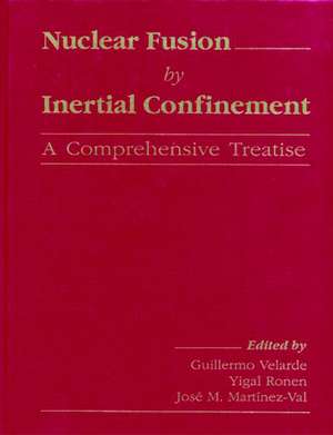 Nuclear Fusion by Inertial Confinement: A Comprehensive Treatise de Guillermo Velarde