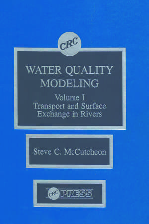 Water Quality Modeling: River Transport and Surface Exchange, Volume I de Steven C. McCutcheon