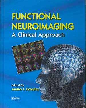 Functional Neuroimaging: A Clinical Approach de Andrei I. Holodny