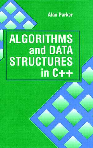 Algorithms and Data Structures in C++ de Alan Parker