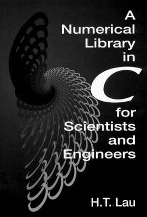 A Numerical Library in C for Scientists and Engineers de Hang T. Lau