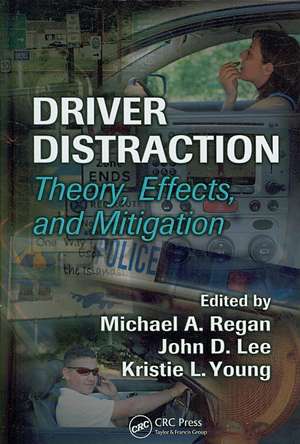 Driver Distraction: Theory, Effects, and Mitigation de Michael A. Regan