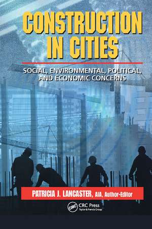 Construction in Cities: Social, Environmental, Political, and Economic Concerns de Patricia J. Lancaster