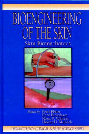 Bioengineering of the Skin: Skin Biomechanics, Volume V de Peter Elsner