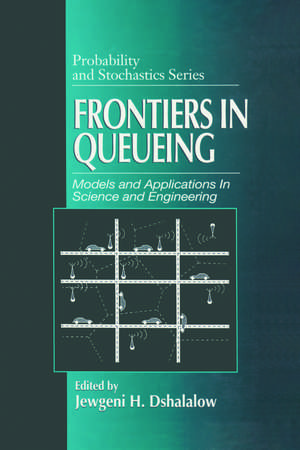 Frontiers in Queueing: Models and Applications in Science and Engineering de Jewgeni H. Dshalalow