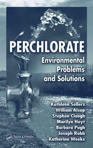 Perchlorate: Environmental Problems and Solutions de Kathleen Sellers