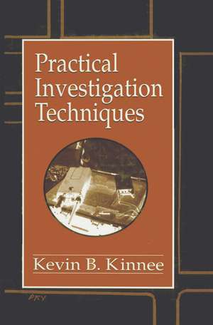 Practical Investigation Techniques de Kevin B. Kinnee