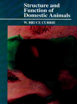 Structure and Function of Domestic Animals de W. Bruce Currie