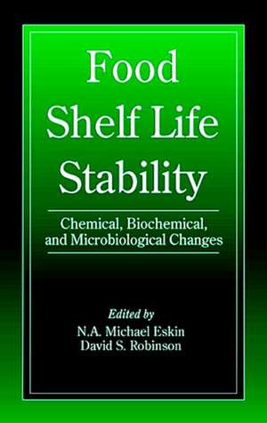 Food Shelf Life Stability: Chemical, Biochemical, and Microbiological Changes de Michael Eskin