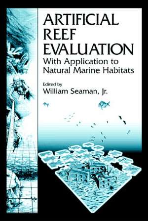 Artificial Reef Evaluation: With Application to Natural Marine Habitats de William Seaman