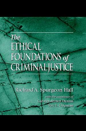 The Ethical Foundations of Criminal Justice de Richard A. Spurgeon Hall