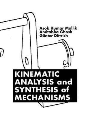 Kinematic Analysis and Synthesis of Mechanisms de Asok Kumar Mallik