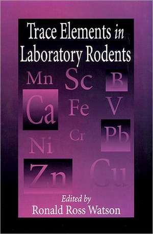 Trace Elements in Laboratory Rodents de Ronald R. Watson