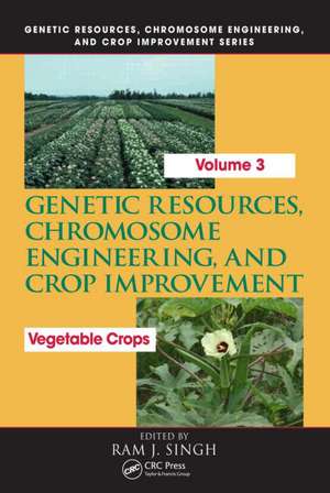 Genetic Resources, Chromosome Engineering, and Crop Improvement: Vegetable Crops, Volume 3 de Ram J. Singh