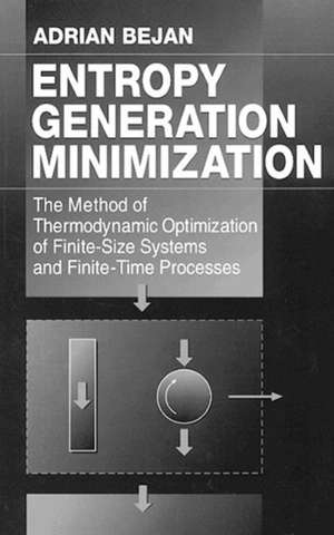 Entropy Generation Minimization: The Method of Thermodynamic Optimization of Finite-Size Systems and Finite-Time Processes de Adrian Bejan