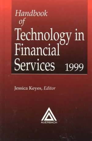 Handbook of Technology in Financial Services de Jessica Keyes