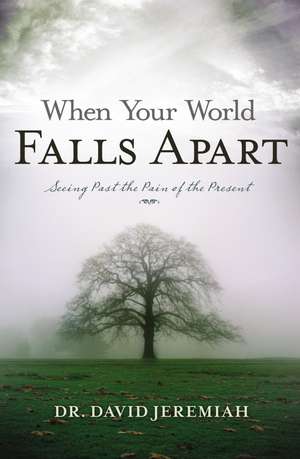 When Your World Falls Apart: See Past the Pain of the Present de Dr. David Jeremiah