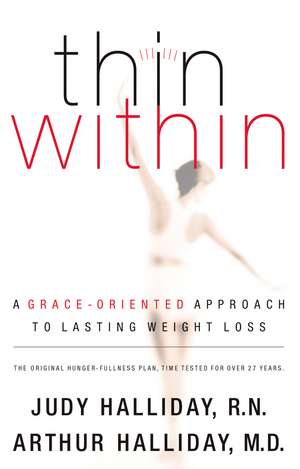 Thin Within: A Grace-Oriented Approach To Lasting Weight Loss de Judy Halliday