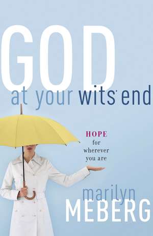 God at Your Wits' End: Hope for Wherever You Are de Marilyn Meberg