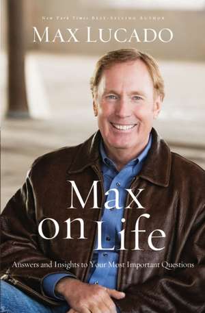 Max on Life: Answers and Insights to Your Most Important Questions de Max Lucado