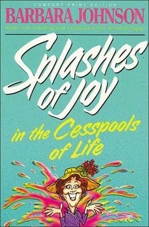 Splashes of Joy in the Cesspools of Life de Barbara Johnson