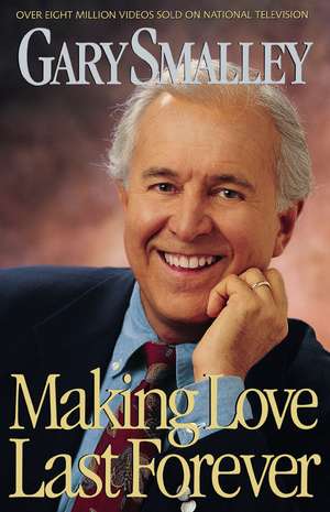 Making Love Last Forever de Gary Smalley