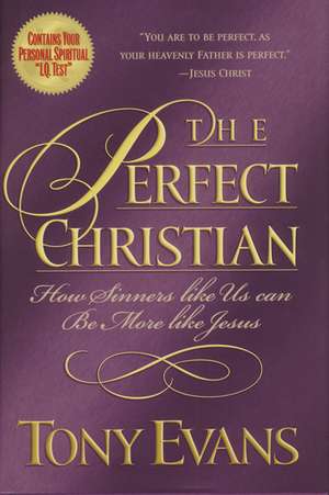 The Perfect Christian: How Sinners Like Us Can Be More Like Jesus de Dr. Tony Evans