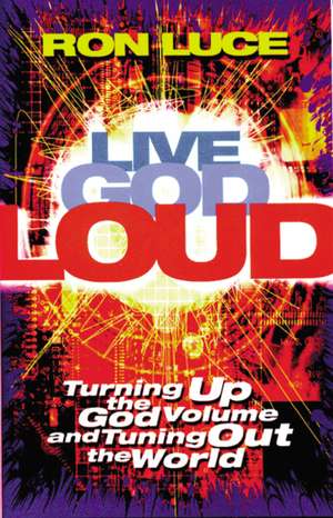 Live God Loud de Ron Luce