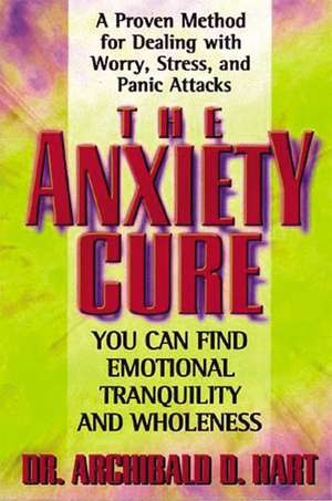 The Anxiety Cure de Archibald D. Hart