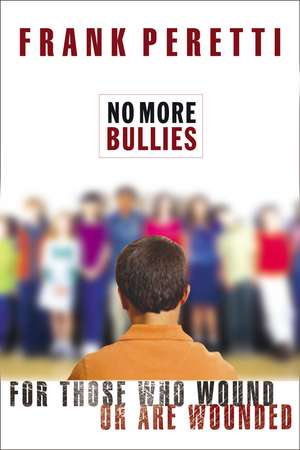 No More Bullies: For Those Who Wound or Are Wounded de Frank E. Peretti