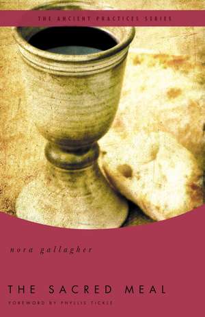 The Sacred Meal: The Ancient Practices Series de Nora Gallagher