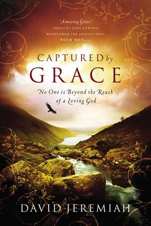 Captured By Grace: No One is Beyond the Reach of a Loving God de Dr. David Jeremiah