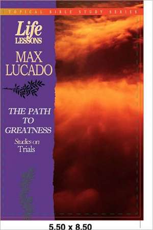 The Path to Greatness: Studies on Trials de Max Lucado