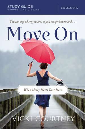 Move On Study Guide: When Mercy Meets Your Mess de Vicki Courtney